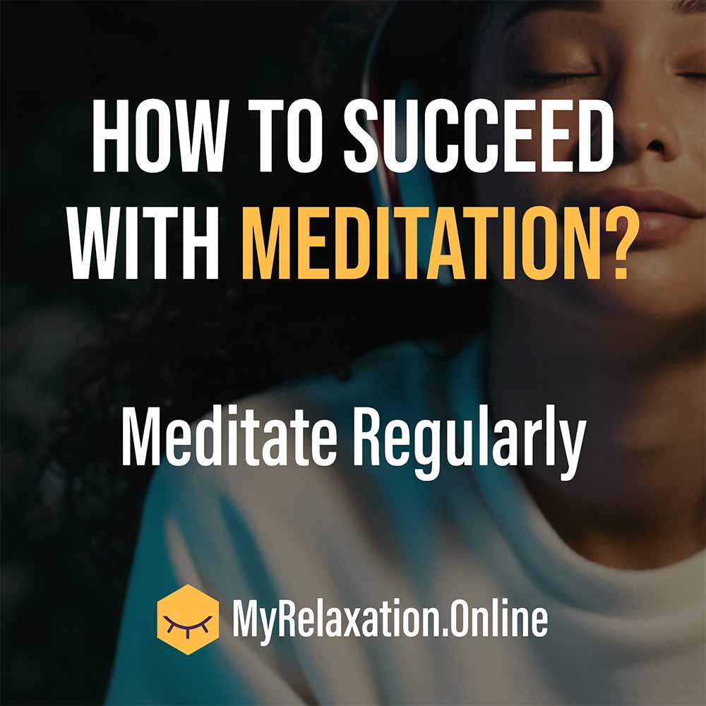 How to succeed with meditation - meditate regularly