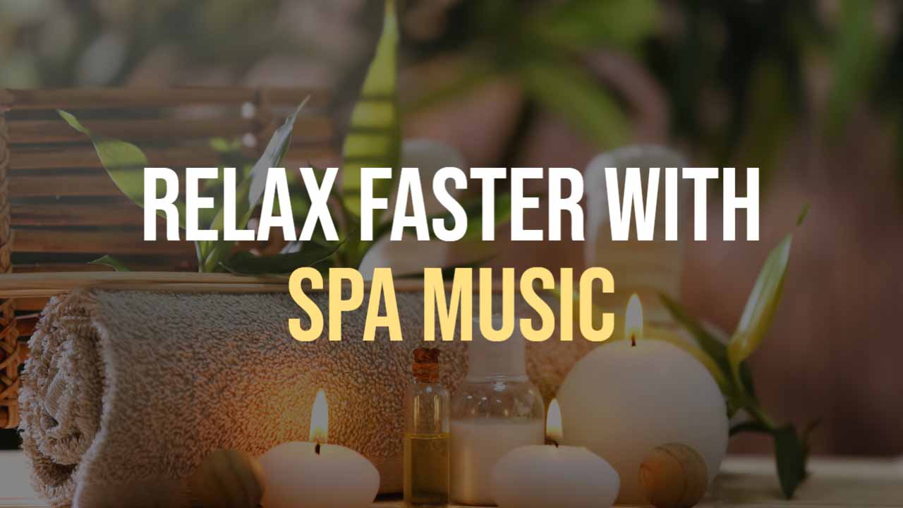 spa music helps you relax faster