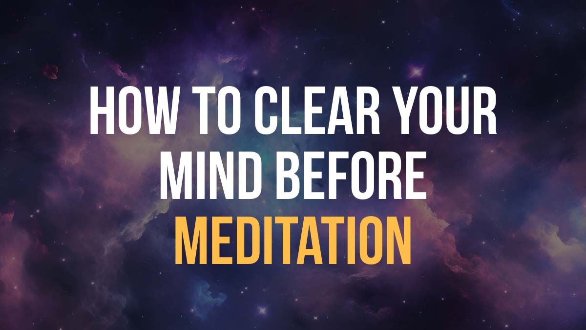 how to clear my mind before meditation