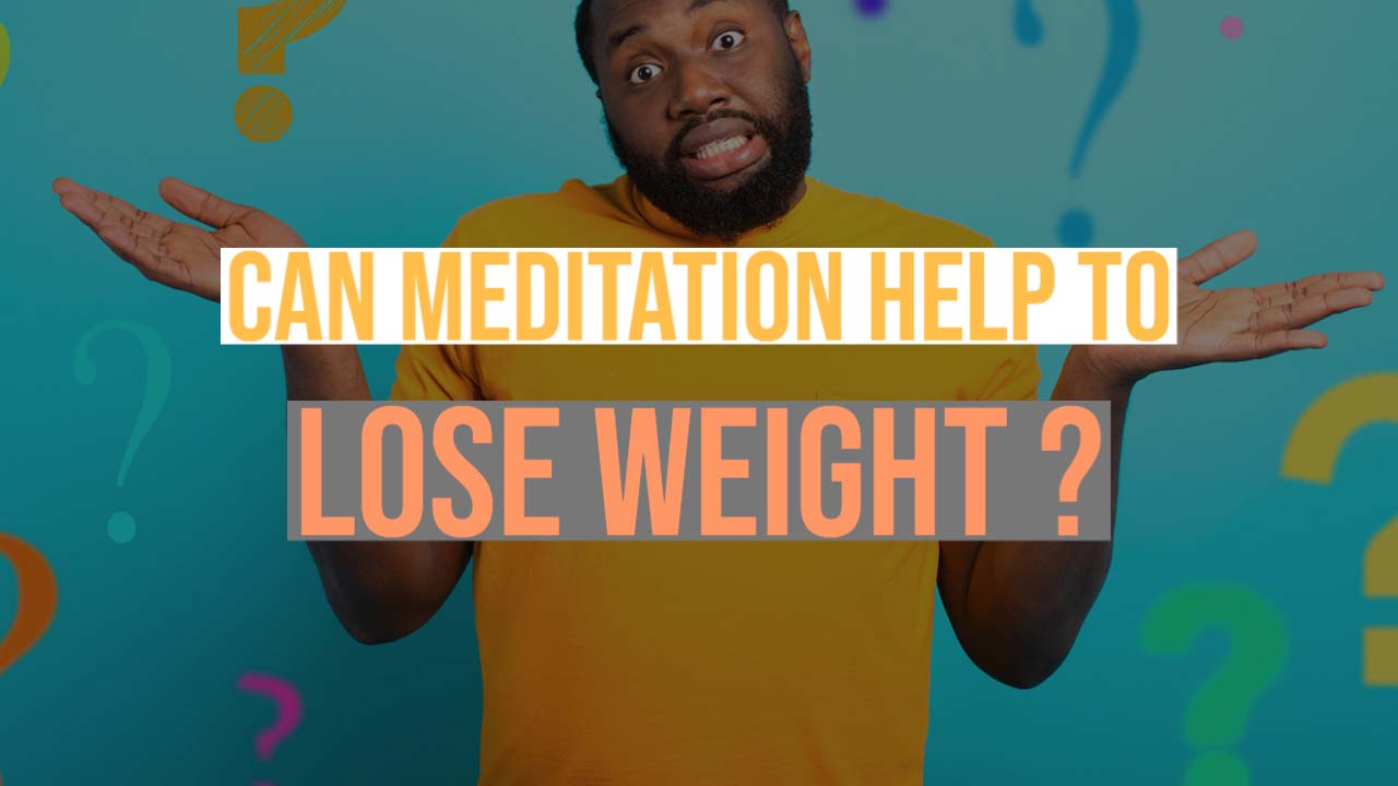 meditate to lose weight - true or false
