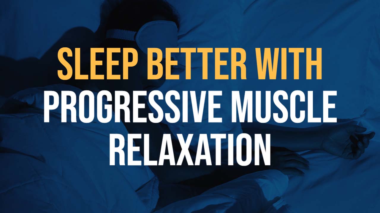 sleep better with progressive muscle relaxation