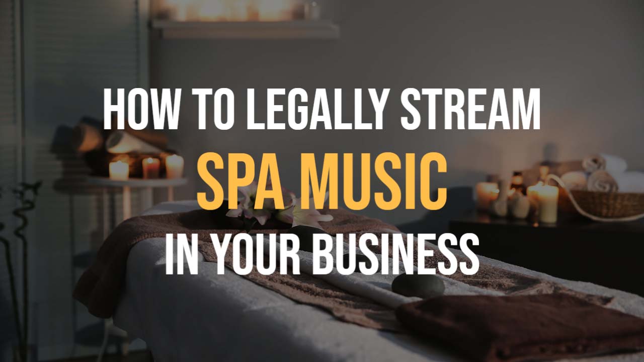 How To Legally Stream Spa Music In Your Business